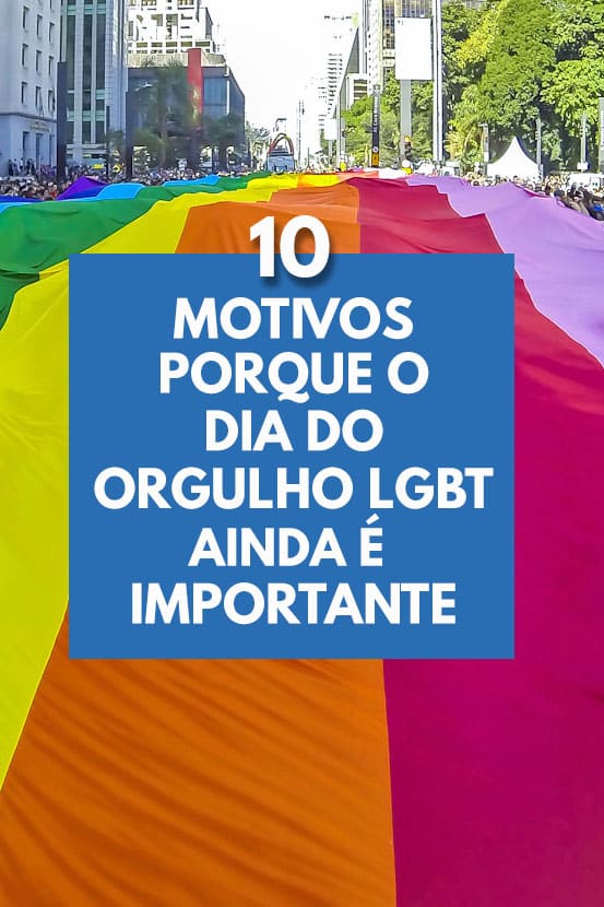 10 Motivos porque o Mês e o Dia do Orgulho LGBT ainda são importantes