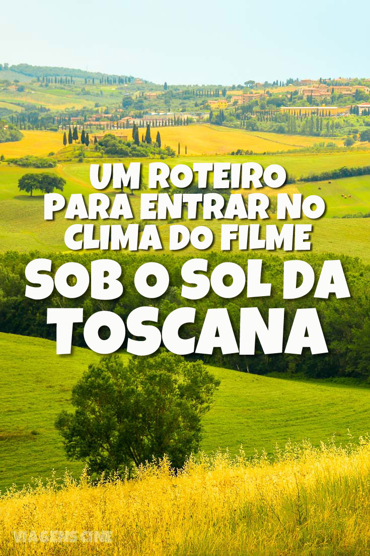 Sob o Sol da Toscana: roteiro de viagem para entrar no clima do filme