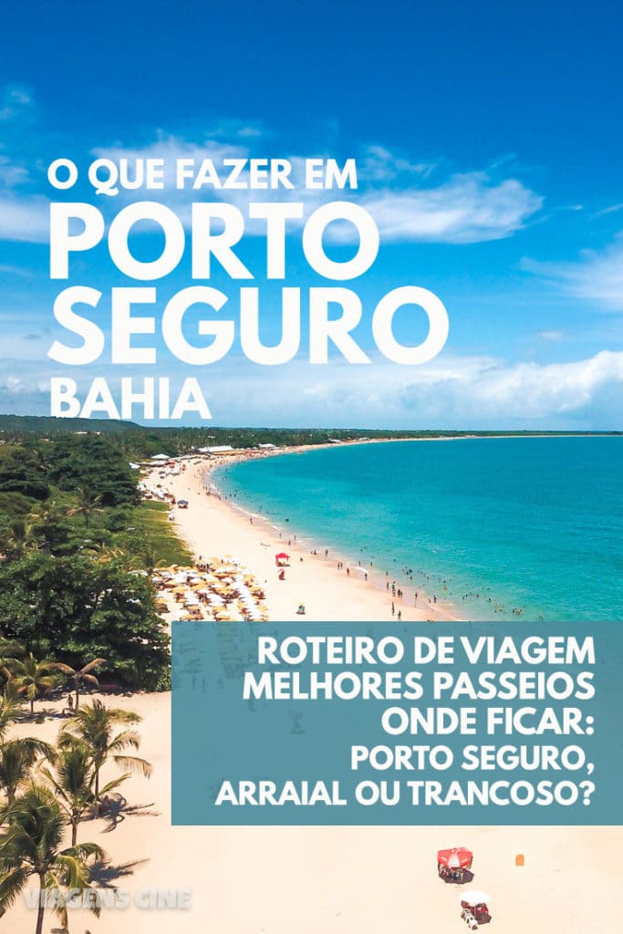 O que fazer em Porto Seguro - Bahia: Onde Ficar e Roteiro de Viagem na Costa do Descobrimento