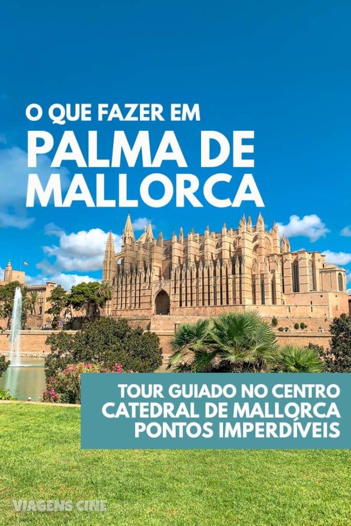 O que fazer em Palma de Mallorca: Dicas e Passeio Guiado no Centro