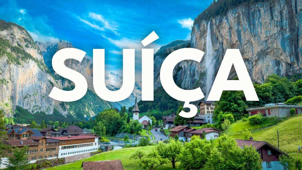 O que fazer na Suíça: Roteiro de Viagem Completo